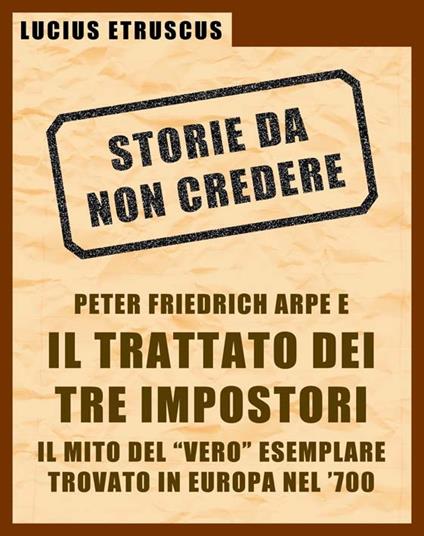 Arpe e il trattato dei tre impostori. Storie da non credere. Vol. 3 - Lucius Etruscus - ebook