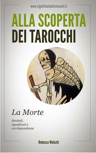 La morte negli arcani maggiori dei tarocchi. Alla scoperta dei tarocchi. morte negli arcani maggiori dei tarocchi. Alla scoperta dei tarocchi.