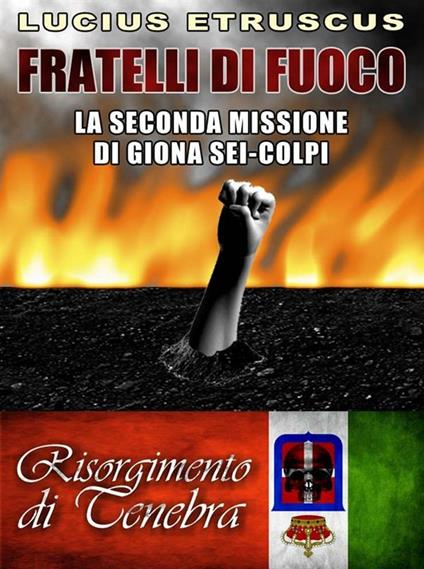 Fratelli di fuoco. Giona Sei-Colpi. Risorgimento di tenebra. Vol. 2 - Lucius Etruscus - ebook