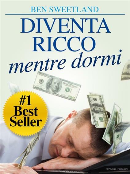 Diventa ricco mentre dormi. Usa la tua mente subconscia per ottenere ricchezza e abbondanza - Ben Sweetland - ebook