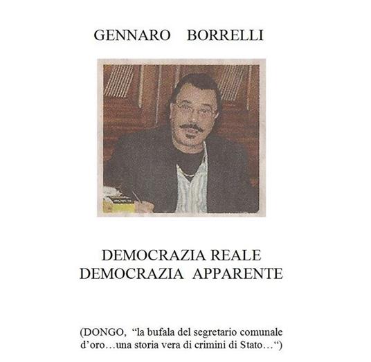 Democrazia reale democrazia apparente (Dongo «la bufala del segretario comunale d'oro... una storia vera di crimini di Stato...») - Gennaro Borrelli - ebook