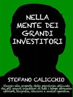 Nella mente dei grandi investitori. Viaggio alla scoperta della psicologia utilizzata dai più grandi investitori di tutti i tempi attraverso aforismi, biografie, citazioni e analisi operative