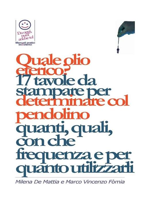 Bilanciare i Chakra - Quale olio eterico, quale essenza? 17 tavole da stampare per determinare col pendolino quanti, quali, con che frequenza e per quanto utilizzarli - Milena De Mattia,Fomia Marco - ebook