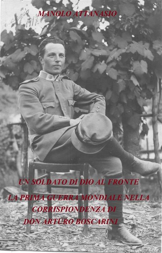 Un soldato di Dio al fronte. La prima guerra mondiale nella corrispondenza di don Arturo Boscarini - Manolo Attanasio - ebook