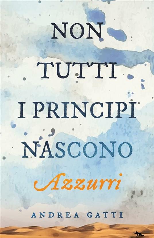 Non tutti i principi nascono azzurri - Andrea Gatti - ebook