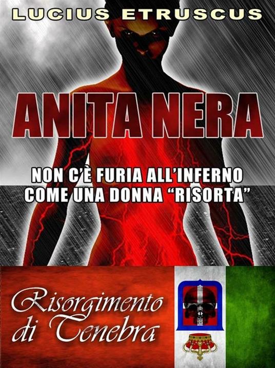 Anita nera. Giona Sei-Colpi. Risorgimento di tenebra - Lucius Etruscus - ebook