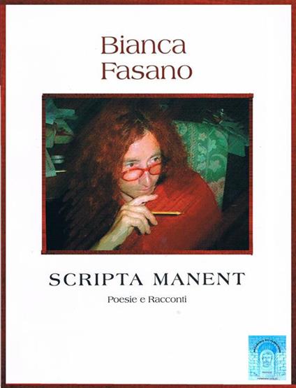 «Scripta manent». Poesie, racconti, pensieri e una commedia - Bianca Fasano - ebook