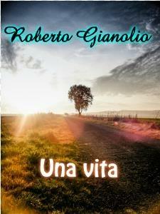 Una vita - Roberto Gianolio - ebook