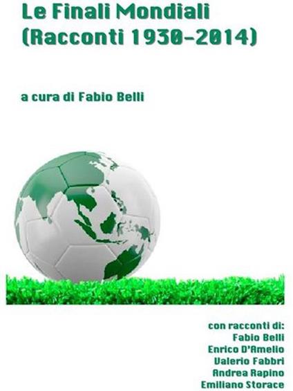 Le finali mondiali. Racconti 1930-2014 - Fabio Belli - ebook