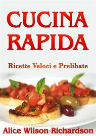 Cucina rapida. Ricette veloci e prelibate