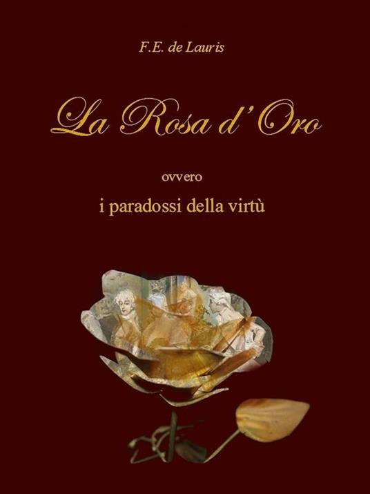 La Rosa d'Oro ovvero i paradossi della virtù - F. E. De Lauris - ebook