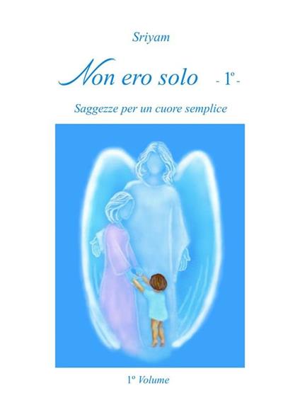 Non ero solo. Vol. 1 - Sriyam - ebook