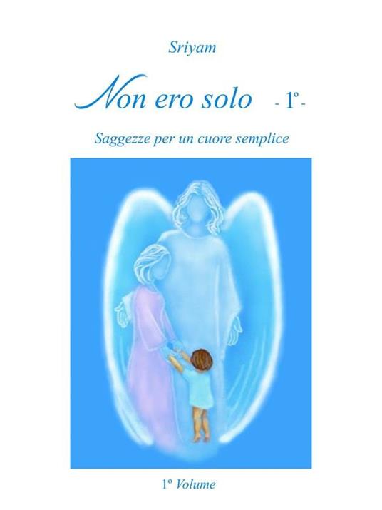 Non ero solo. Vol. 1 - Sriyam - ebook