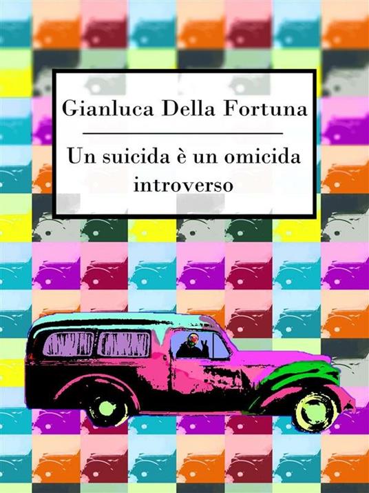 Un suicida è un omicida introverso - Gianluca Della Fortuna - ebook