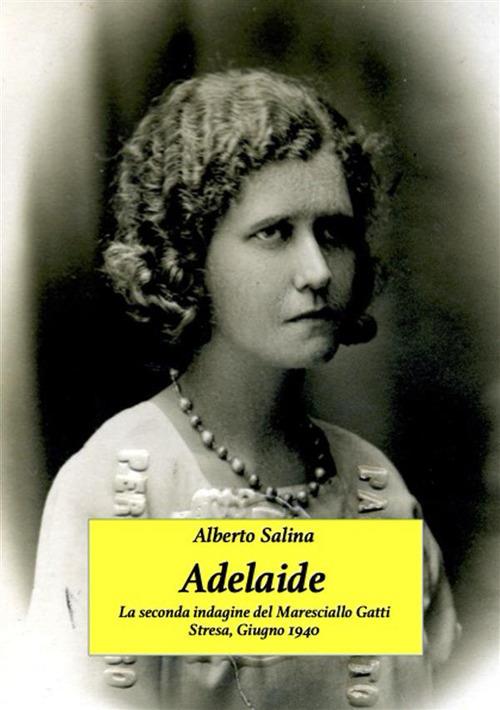 Adelaide. La seconda indagine del maresciallo Gatti. Stresa, Giugno 1940 - Alberto Salina - ebook