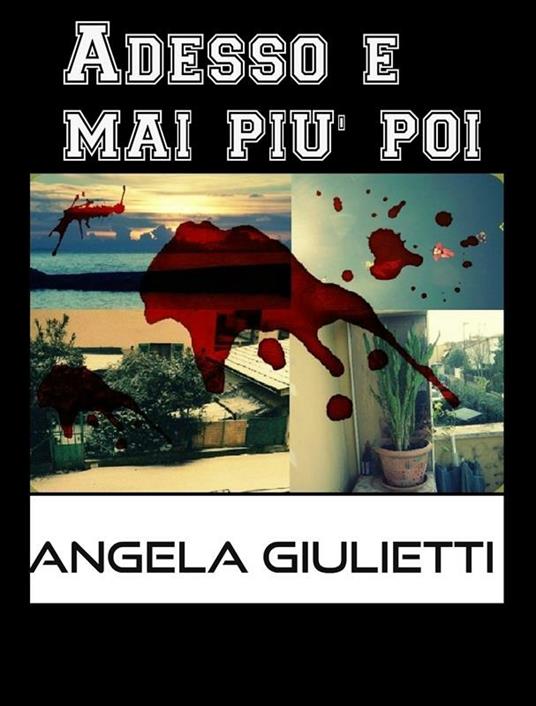 Adesso e mai più poi - Angela Giulietti - ebook