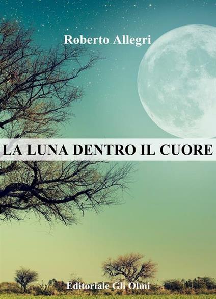 La luna dentro il cuore - Roberto Allegri - ebook