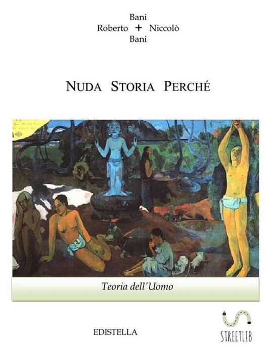 Nuda Storia Teoria dell'Uomo - Roberto Bani - Niccolò Bani - ebook