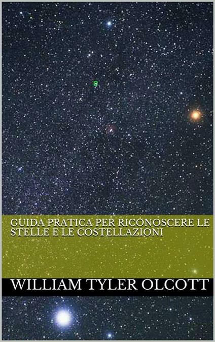 Guida pratica per riconoscere le stelle e le costellazioni - William Tyler Olcott - ebook