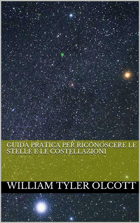 Guida pratica per riconoscere le stelle e le costellazioni - William Tyler Olcott - ebook