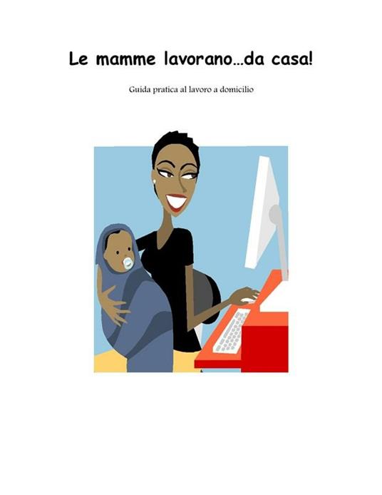 Le mamme lavorano... da casa - Federica Garau - ebook