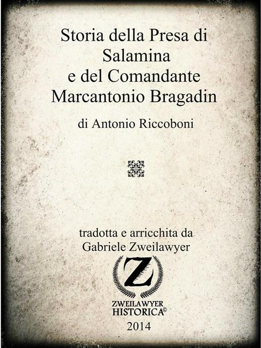 Storia della presa di Salamina e del comandante Marcantonio Bragadin - Antonio Riccoboni,Gabriele Zweilawyer - ebook