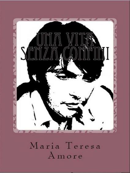 Una vita senza confini - Maria Teresa Amore - ebook