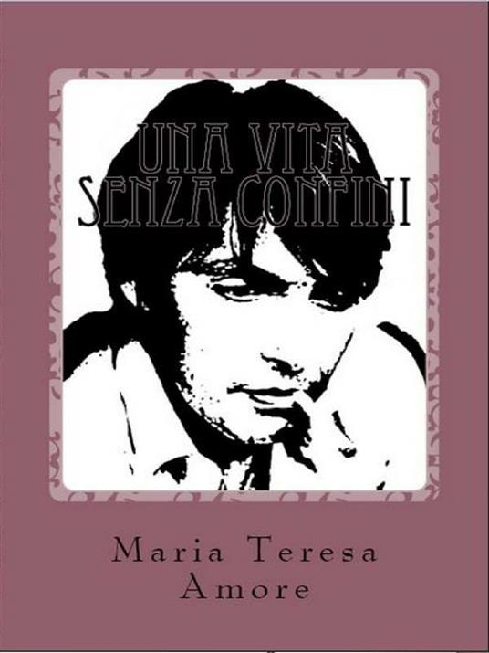Una vita senza confini - Maria Teresa Amore - ebook