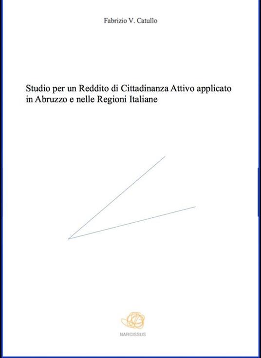 Studio per un reddito di cittadinanza attivo applicato in Abruzzo e nelle regioni italiane - Fabrizio V. Catullo - ebook