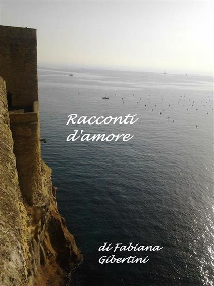 Racconti d'amore - Fabiana Gibertini - ebook