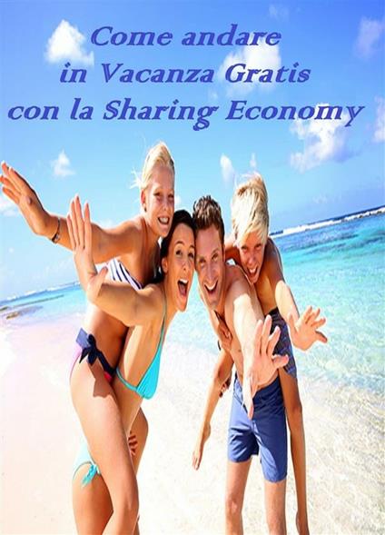 Come andare in vacanza gratis con la sharing economy - Ruby And Diamond - ebook