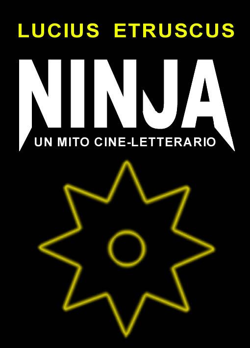 Ninja. Un mito cine-letterario - Lucius Etruscus - ebook