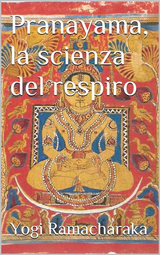 Pranayama, la scienza del respiro - Ramacharaka - ebook