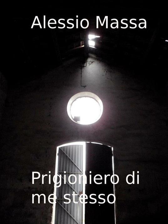 Prigioniero di me stesso - Alessio Massa - ebook