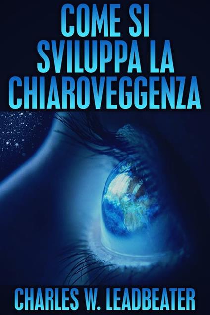 Come si sviluppa la chiaroveggenza - Charles W. Leadbeater - ebook