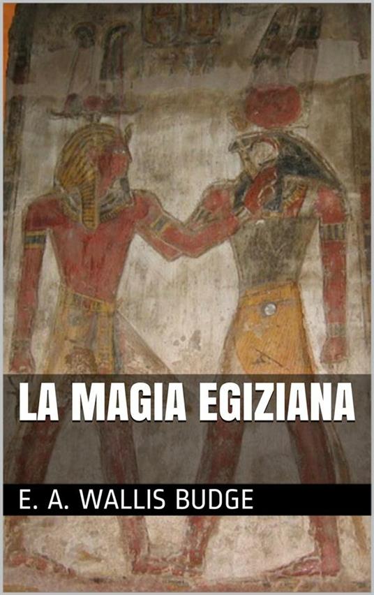La magia egizia - Wallis E. A. Budge - ebook