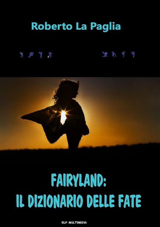 Fairyland: il dizionario delle fate - Roberto La Paglia - ebook