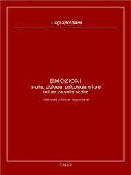 EMOZIONI - storia, biologia, psicologia e loro influenza sulle scelte (seconda edizione aggiornata)