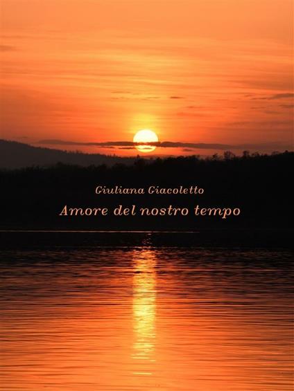 Amore del nostro tempo - Giuliana Giacoletto - ebook