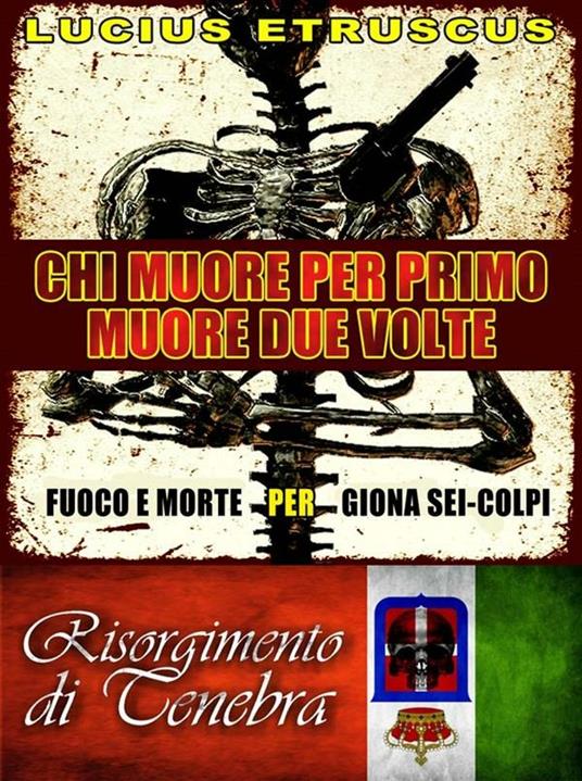 Chi muore per primo, muore due volte. Giona Sei-Colpi. Risorgimento di tenebra. Vol. 4 - Lucius Etruscus - ebook