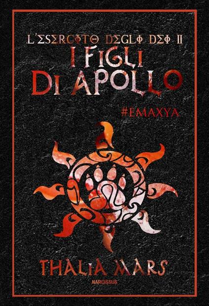 I figli di Apollo. Emaxya. L'esercito degli dei. Vol. 2 - Thalia Mars - ebook