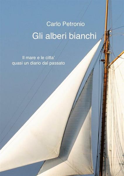 Gli alberi bianchi - Carlo Petronio - ebook