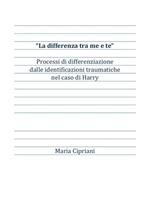 «La differenza tra me e te». Processi di differenziazione dalle identificazioni traumatiche nel caso di Harry