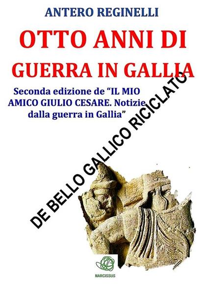 Otto anni di guerra in Gallia - Antero Reginelli - ebook