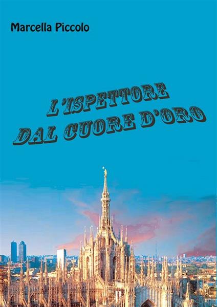 L' ispettore dal cuore d'oro - Marcella Piccolo - ebook