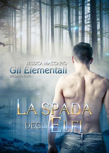 La spada degli elfi. Gli Elementali - Jessica Maccario - ebook