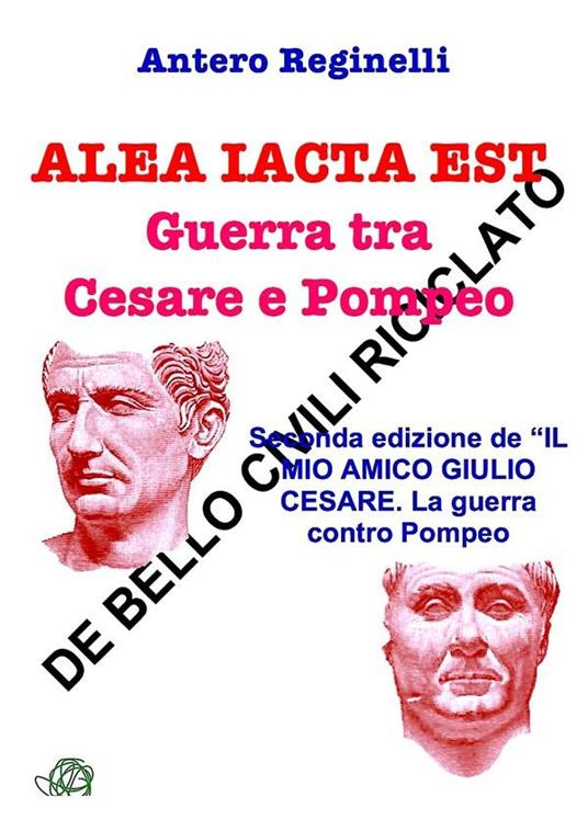 Alea iacta est. Guerra tra Cesare e Pompeo - Antero Reginelli - ebook