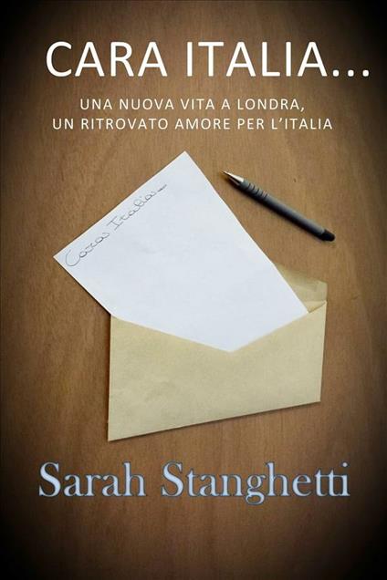 Cara Italia. Una nuova vita a Londra, un ritrovato amore per l'Italia - Sarah Stanghetti - ebook