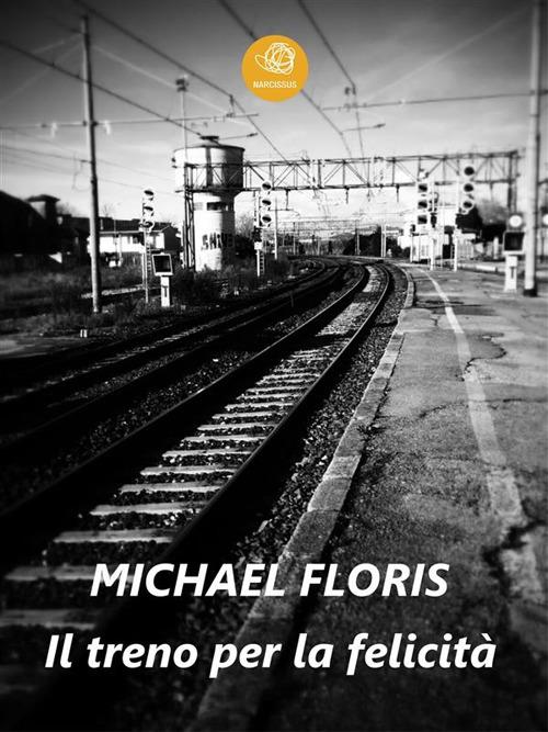 Il treno per la felicità - Michael Floris - ebook