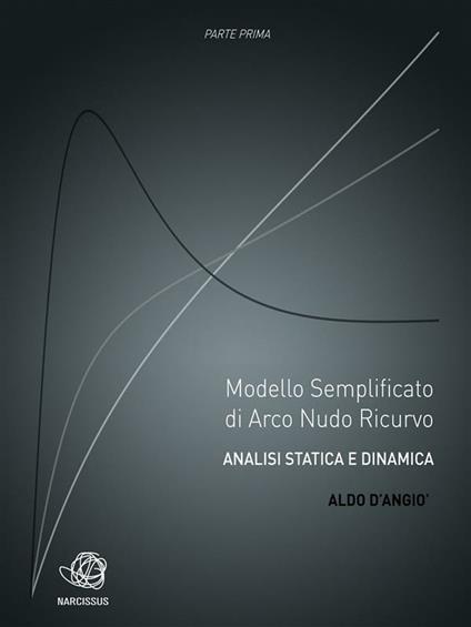 Modello semplificato di arco nudo ricurvo. Analisi statica e dinamica. Vol. 1 - Aldo D'Angiò - ebook